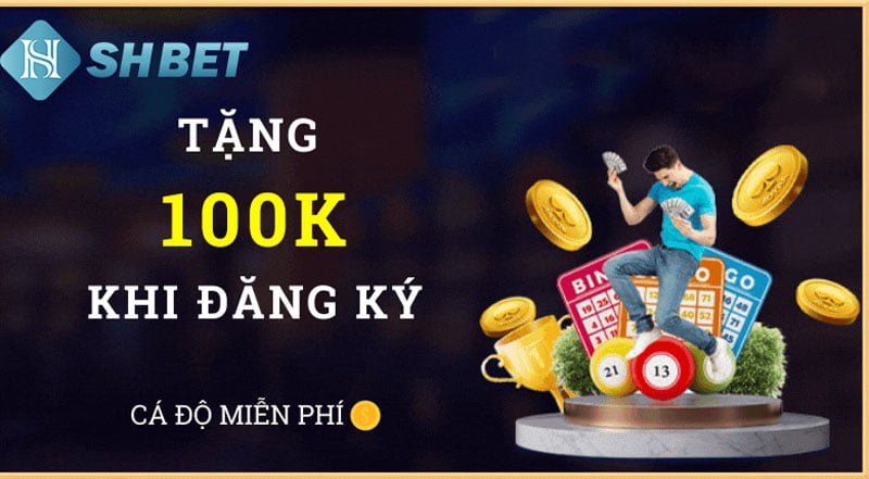 Nhà cái tặng 100k - Hưởng tiền cược miễn phí tại nhà cái uy tín