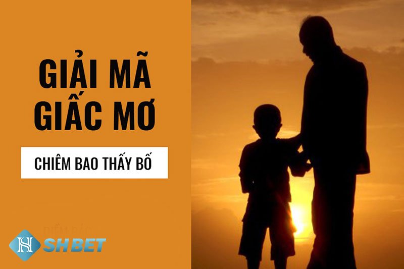 Mơ thấy bố - chiêm bao mơ thấy bố là điềm gì?