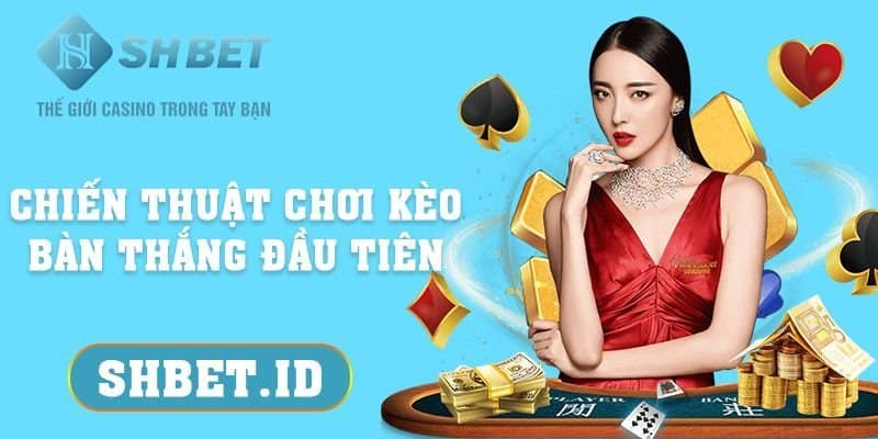 Chiến thuật chơi kèo bàn thắng đầu tiên mới nhất 2023