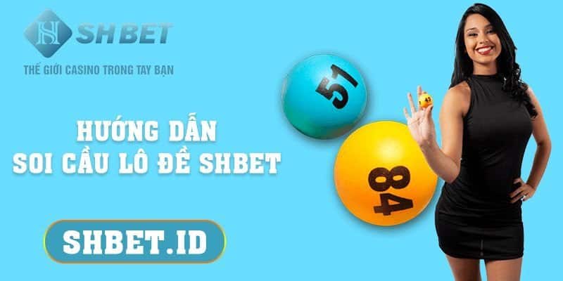 SHBET_Hướng dẫn soi cầu lô đề SHBET 2023 dành cho người mới