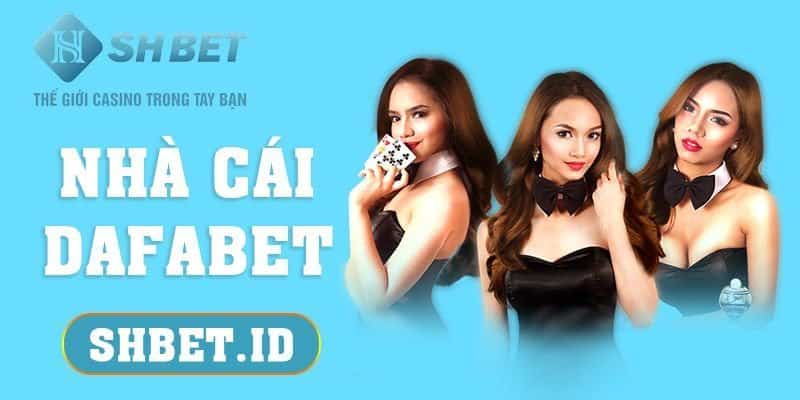 SHBET_Nhà cái DAFABET bản mới nhất 2023, cược ngay trúng lớn